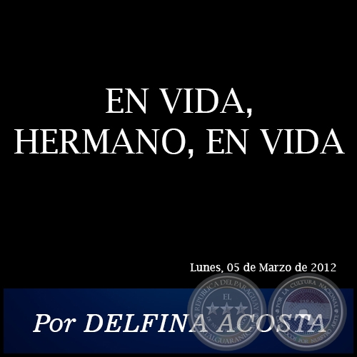 EN VIDA, HERMANO, EN VIDA - Por DELFINA ACOSTA - Lunes, 05 de Marzo de 2012